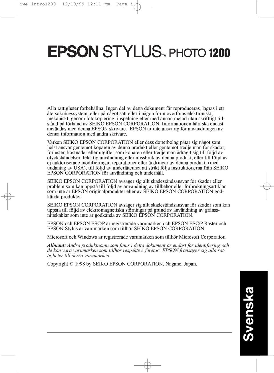 annan metod utan skriftligt tillstœnd pœ fšrhand av SEIKO EPSON CORPORATION. Informationen hšri ska endast anvšndas med denna EPSON skrivare.