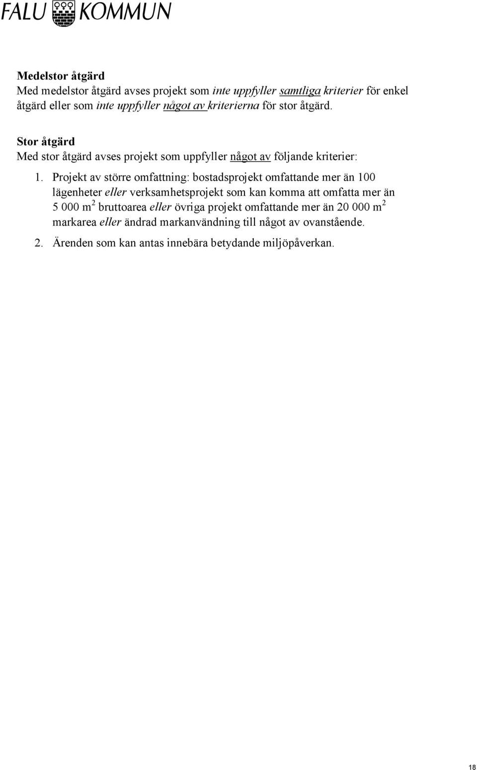 Projekt av större omfattning: bostadsprojekt omfattande mer än 100 lägenheter eller verksamhetsprojekt som kan komma att omfatta mer än 5 000 m 2