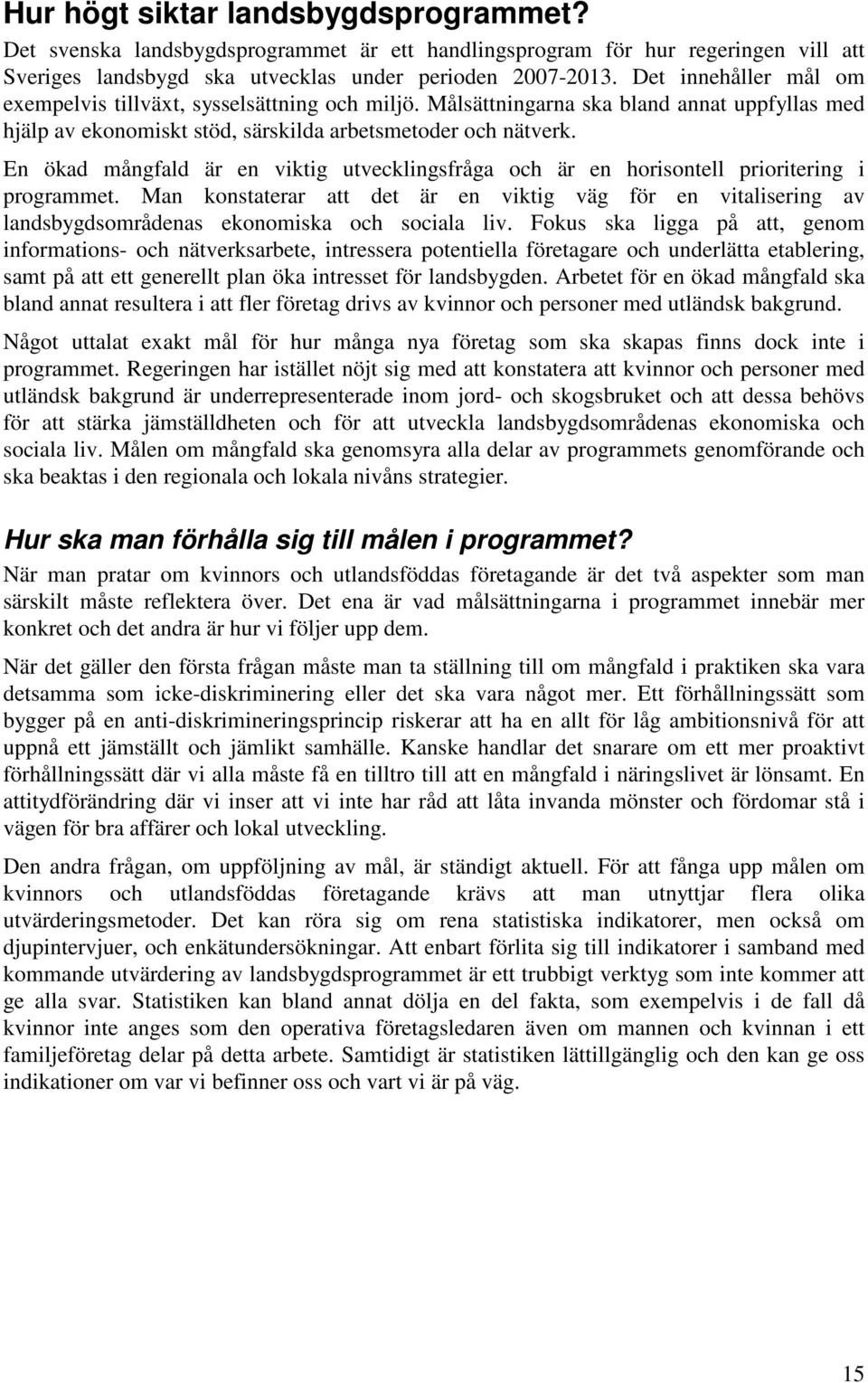 En ökad mångfald är en viktig utvecklingsfråga och är en horisontell prioritering i programmet.