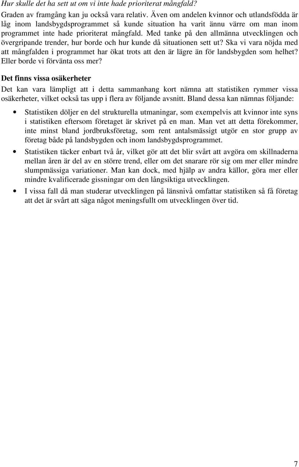 Med tanke på den allmänna utvecklingen och övergripande trender, hur borde och hur kunde då situationen sett ut?