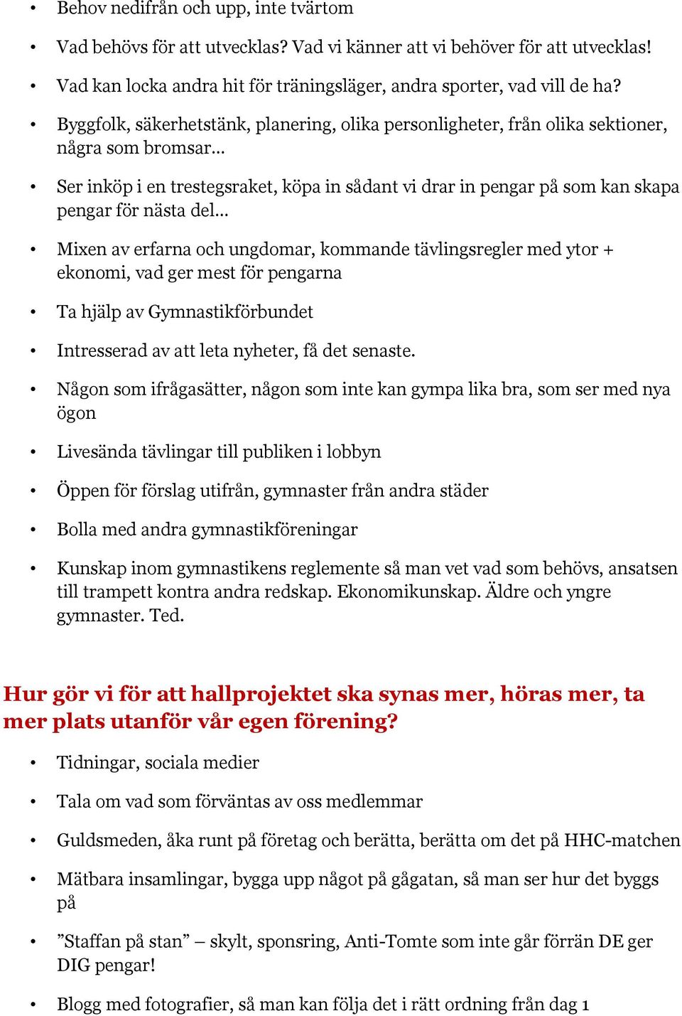 Mixen av erfarna och ungdomar, kommande tävlingsregler med ytor + ekonomi, vad ger mest för pengarna Ta hjälp av Gymnastikförbundet Intresserad av att leta nyheter, få det senaste.