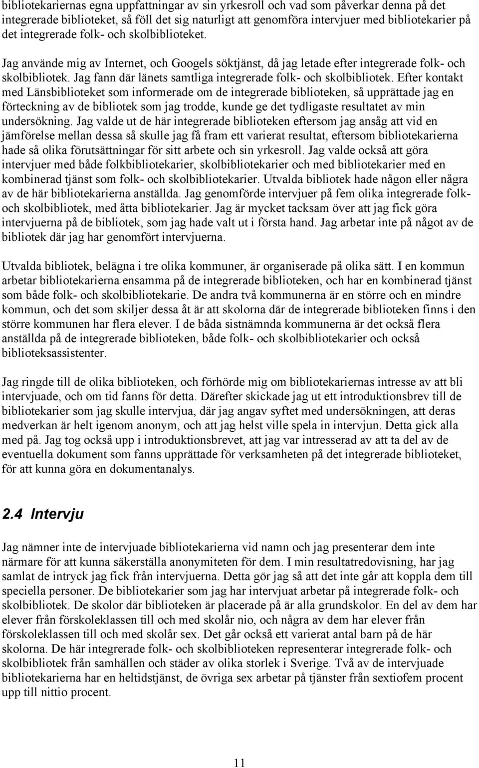 Jag fann där länets samtliga integrerade folk- och skolbibliotek.