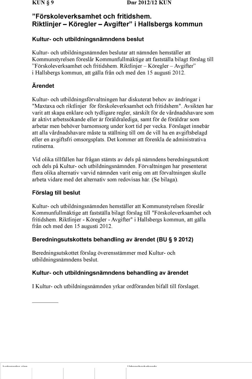Förskoleverksamhet och fritidshem. Riktlinjer Köregler Avgifter i Hallsbergs kommun, att gälla från och med den 15 augusti 2012.