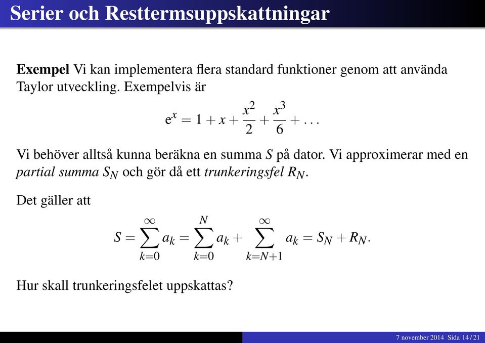 .. Vi behöver alltså kunna beräkna en summa S på dator.