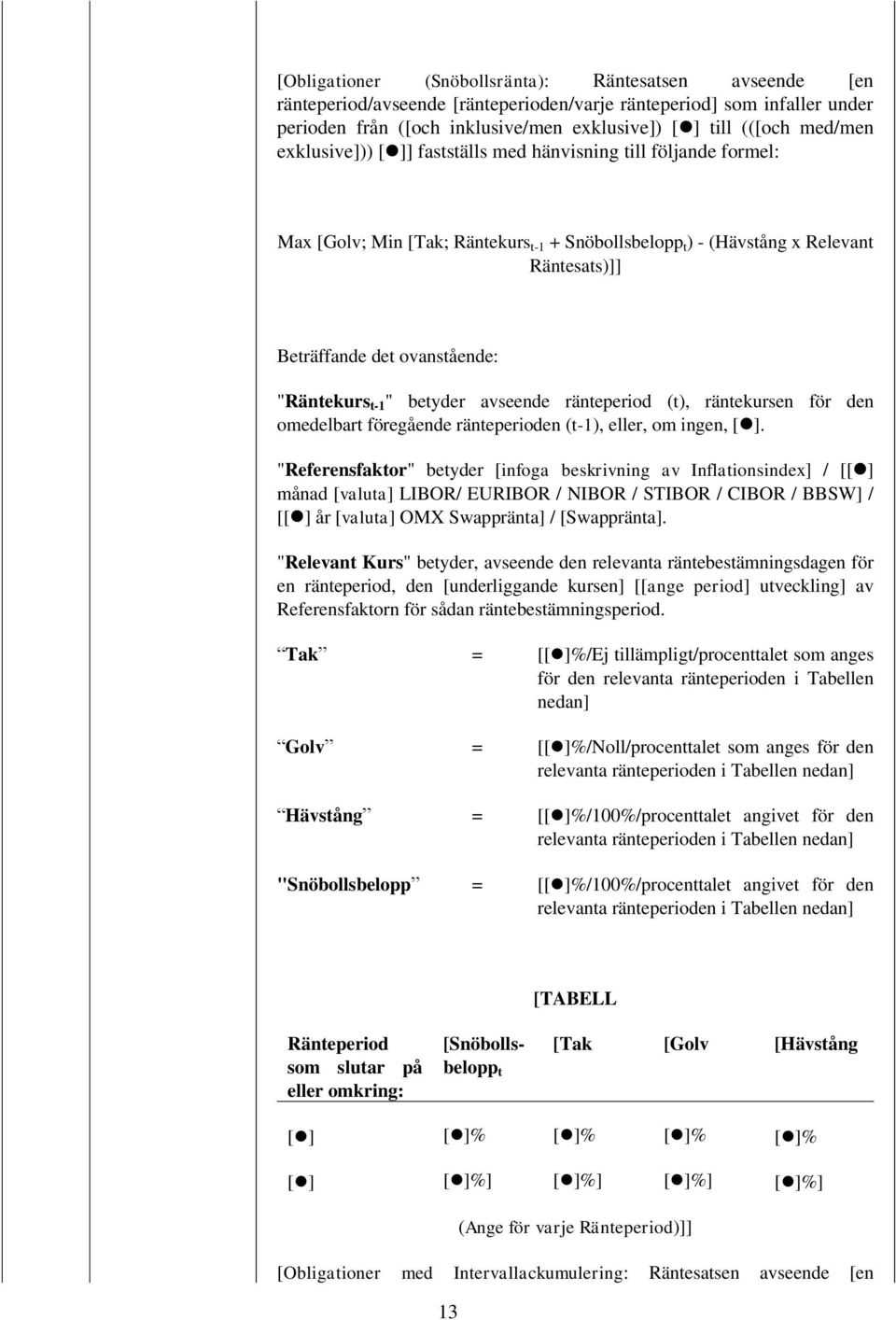 ränteperiod (t), räntekursen för den omedelbart föregående ränteperioden (t-1), eller, om ingen, [ ].