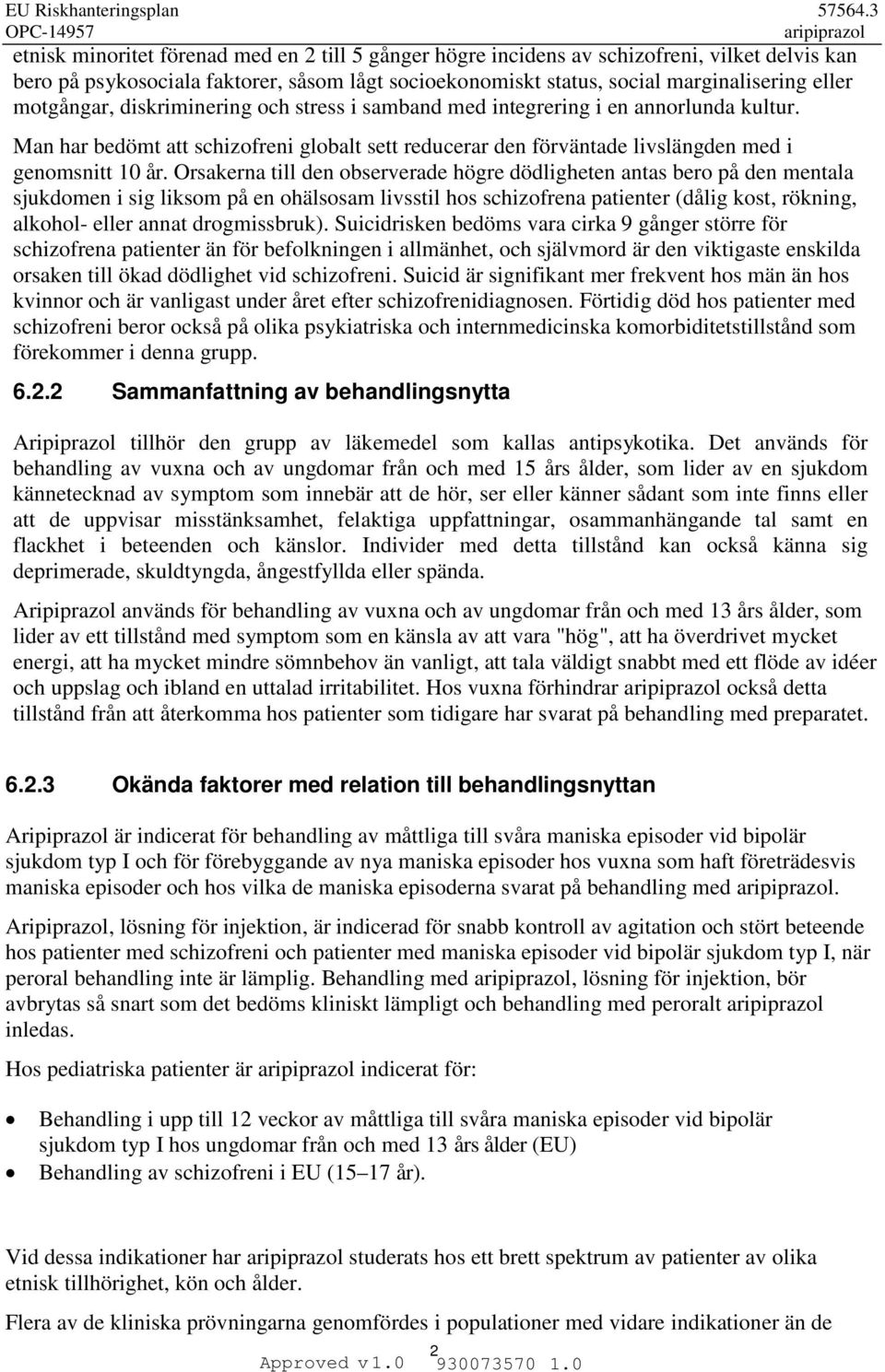 Orsakerna till den observerade högre dödligheten antas bero på den mentala sjukdomen i sig liksom på en ohälsosam livsstil hos schizofrena patienter (dålig kost, rökning, alkohol- eller annat