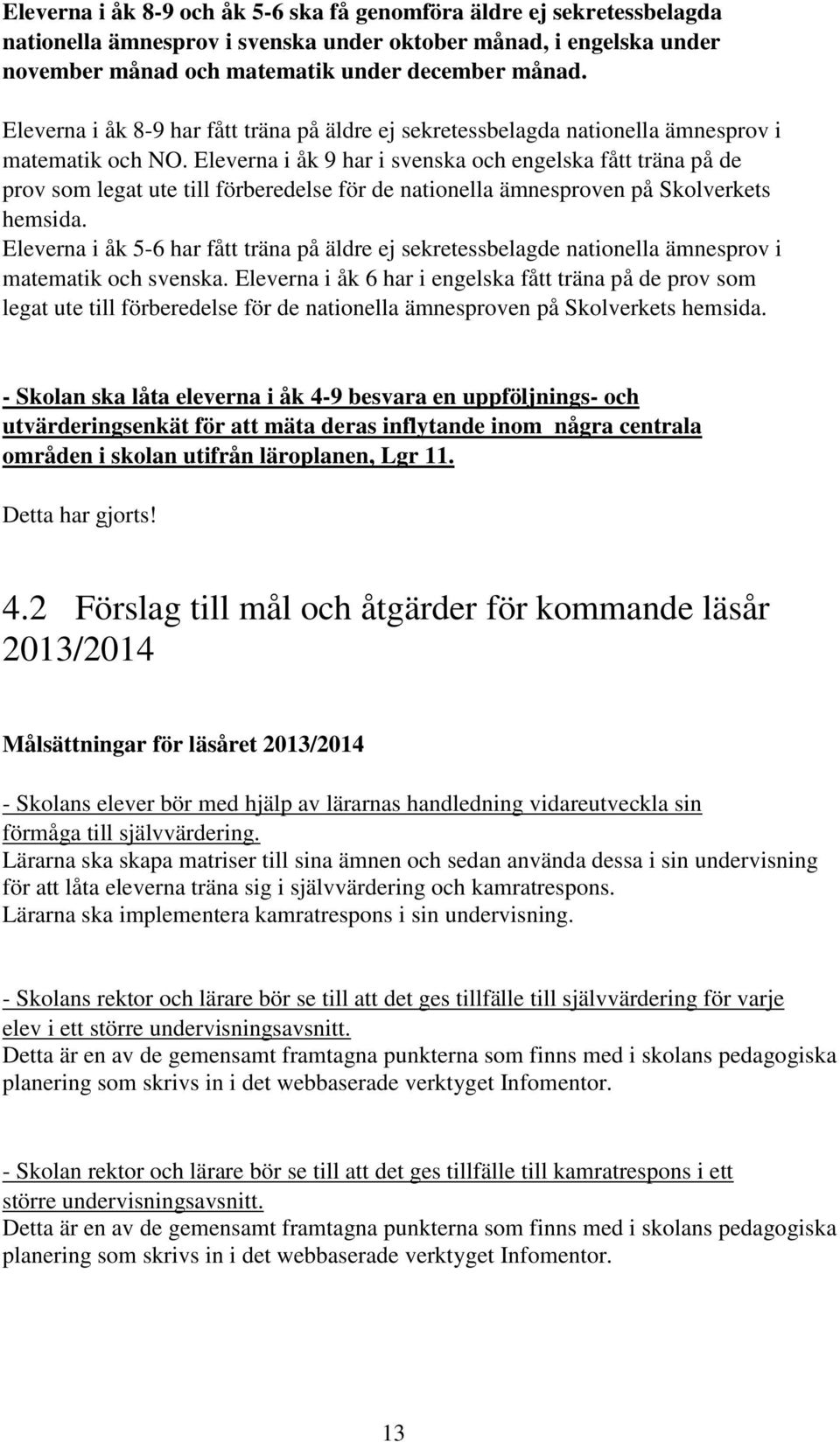 Eleverna i åk 9 har i svenska och engelska fått träna på de prov som legat ute till förberedelse för de nationella ämnesproven på Skolverkets hemsida.