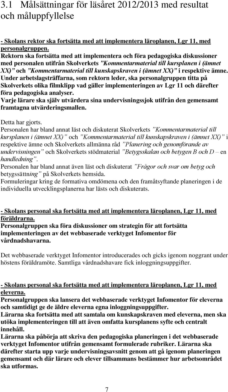 kunskapskraven i (ämnet XX) i respektive ämne.