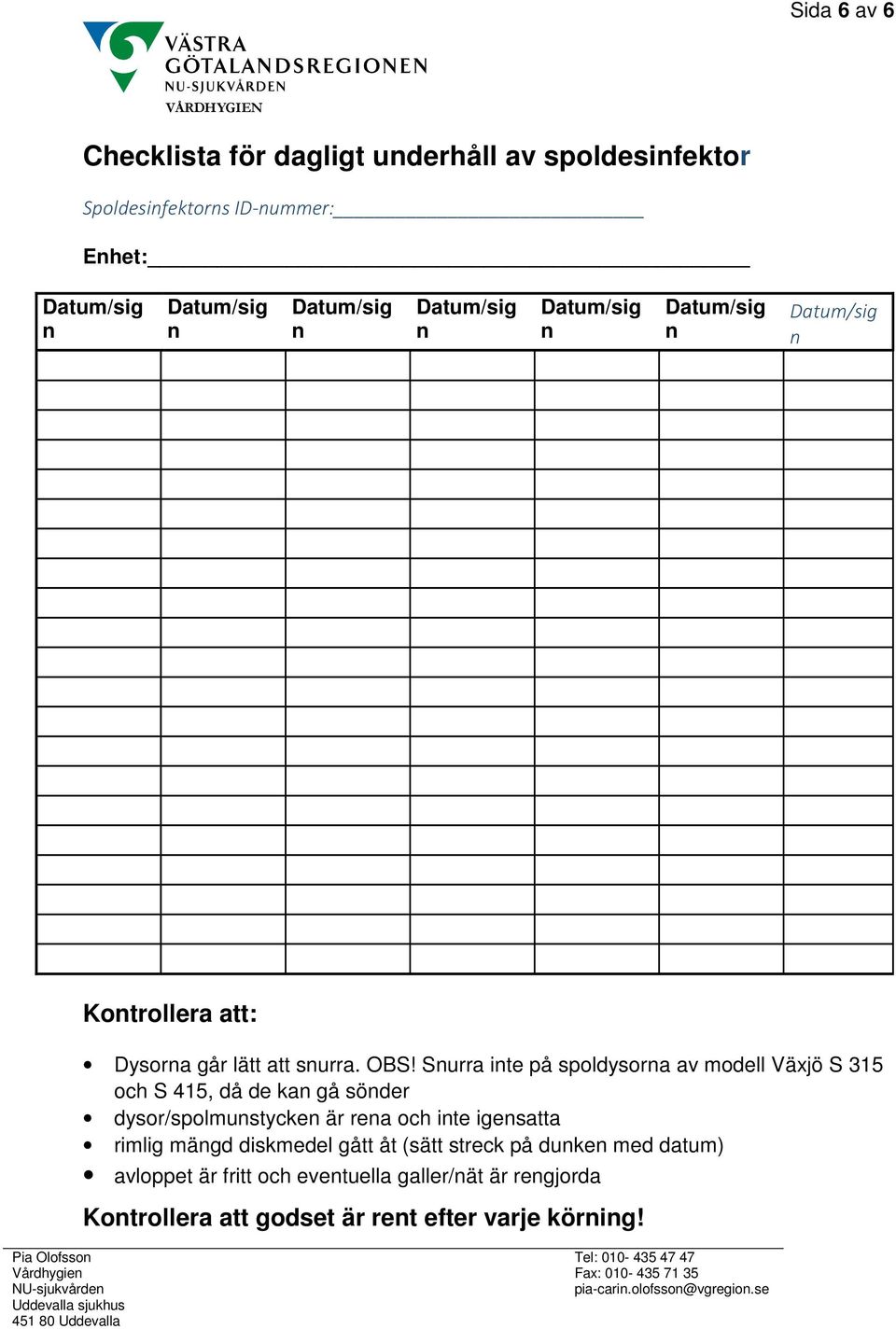 Surra ite på spoldysora av modell Växjö S 315 och S 415, då de ka gå söder dysor/spolmustycke är rea och ite igesatta rimlig mägd