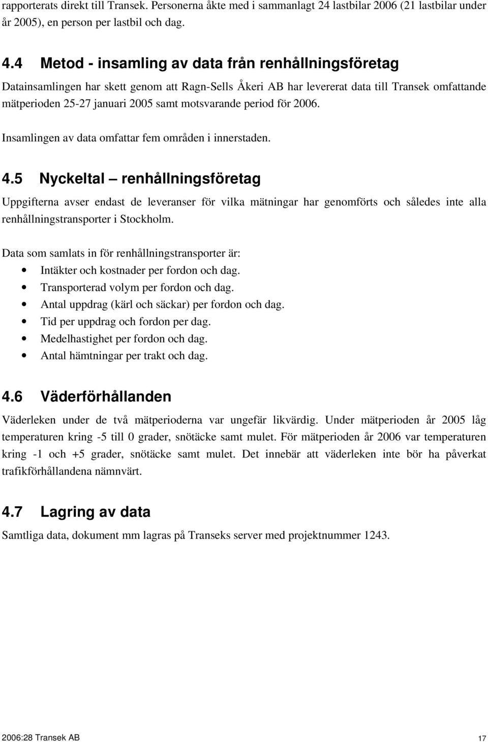 period för 2006. Insamlingen av data omfattar fem områden i innerstaden. 4.