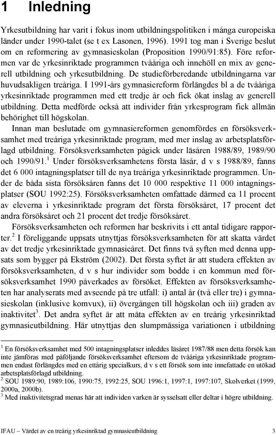 Före reformen var de yrkesinriktade programmen tvååriga och innehöll en mix av generell utbildning och yrkesutbildning. De studieförberedande utbildningarna var huvudsakligen treåriga.