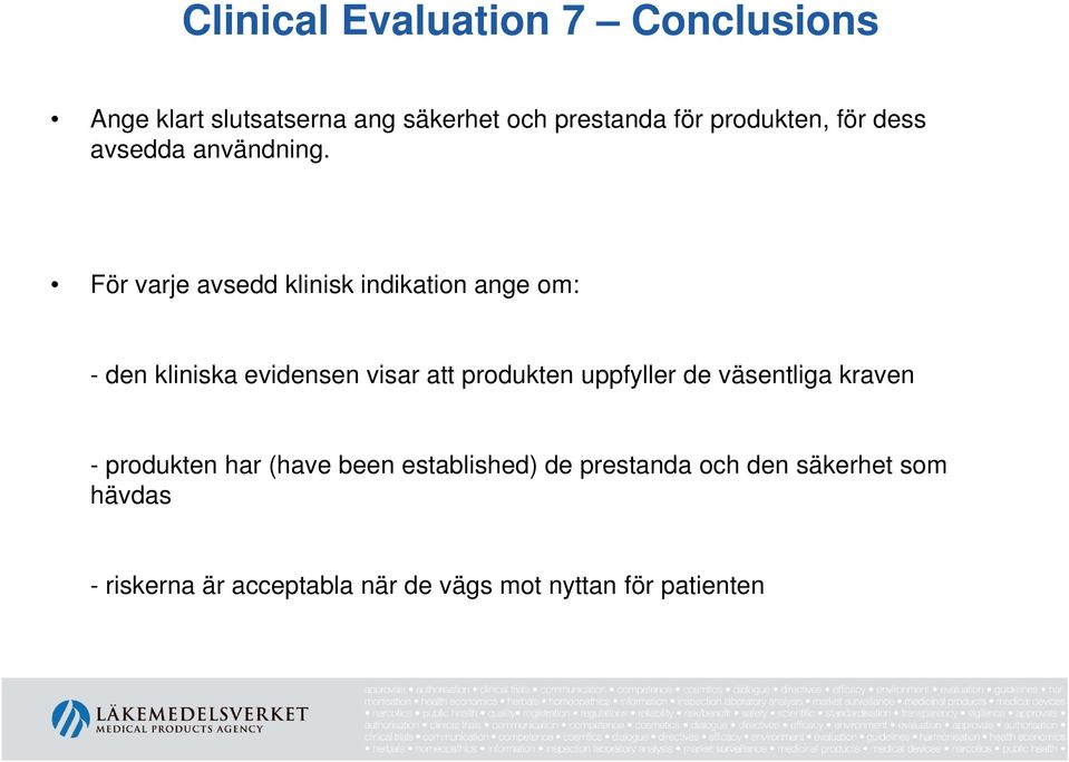 För varje avsedd klinisk indikation ange om: - den kliniska evidensen visar att produkten