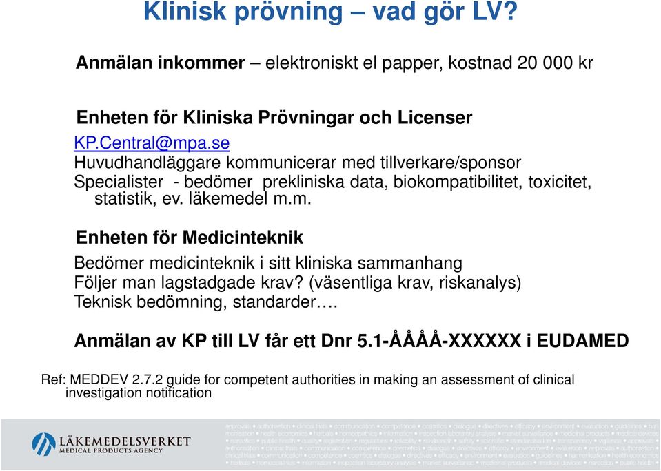 (väsentliga krav, riskanalys) Teknisk bedömning, standarder. Anmälan av KP till LV får ett Dnr 5.1-ÅÅÅÅ-XXXXXX i EUDAMED Ref: MEDDEV 2.7.