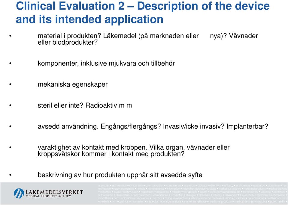 komponenter, inklusive mjukvara och tillbehör mekaniska egenskaper steril eller inte? Radioaktiv m m avsedd användning.