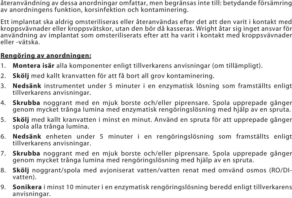 Wright åtar sig inget ansvar för användning av implantat som omsteriliserats efter att ha varit i kontakt med kroppsvävnader eller -vätska. Rengöring av anordningen: 1.