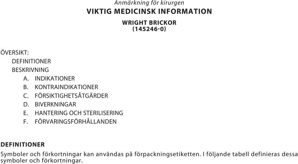 BIVERKNINGAR E. HANTERING OCH STERILISERING F.