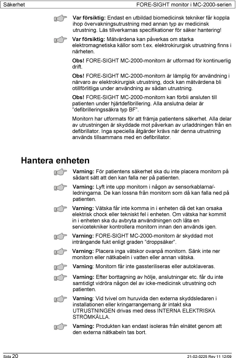 FORE-SIGHT MC-2000-monitorn är utformad för kontinuerlig drift. Obs!