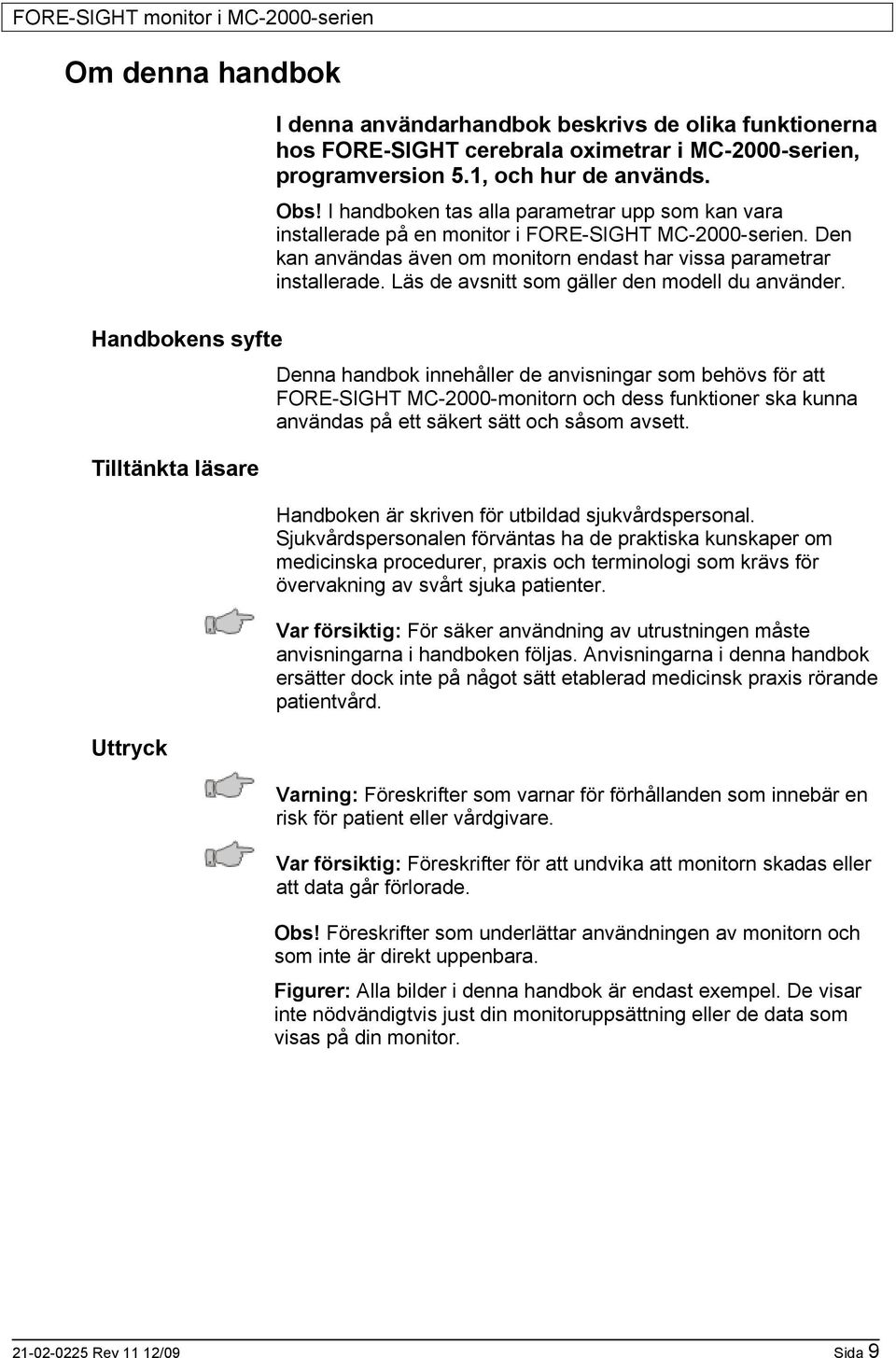 Den kan användas även om monitorn endast har vissa parametrar installerade. Läs de avsnitt som gäller den modell du använder.