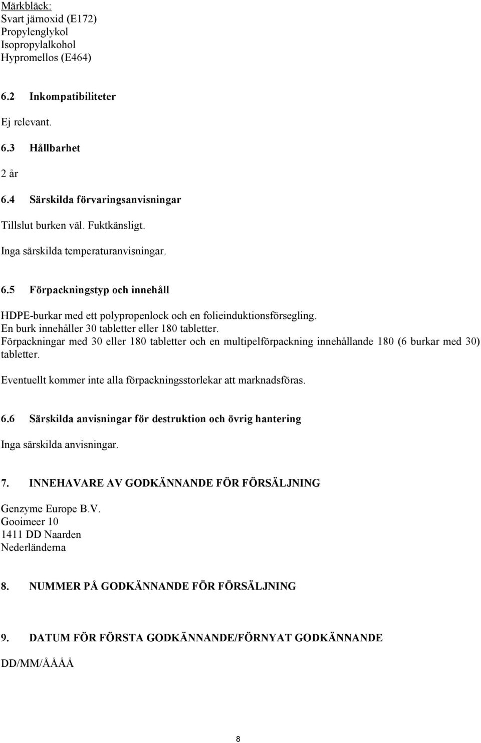 En burk innehåller 30 tabletter eller 180 tabletter. Förpackningar med 30 eller 180 tabletter och en multipelförpackning innehållande 180 (6 burkar med 30) tabletter.