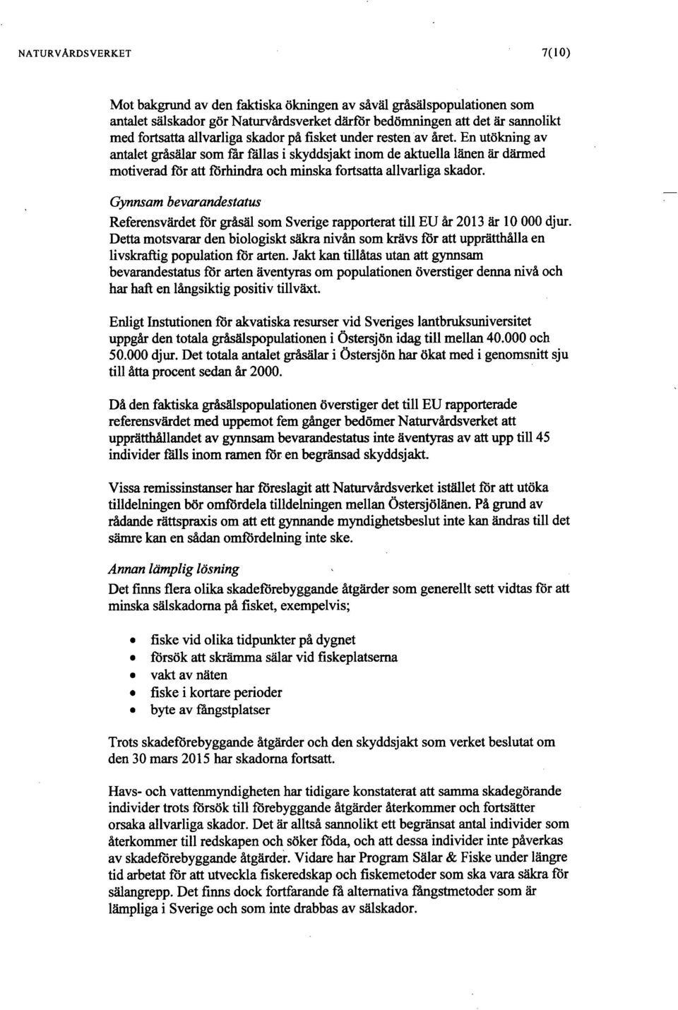 Gynnsam bevarandestatus Referensvärdetförgråsäl som Sverige rapporterat till EU år 2013 är 10 000 djur.