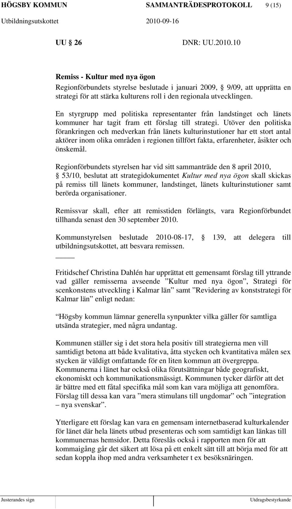 En styrgrupp med politiska representanter från landstinget och länets kommuner har tagit fram ett förslag till strategi.