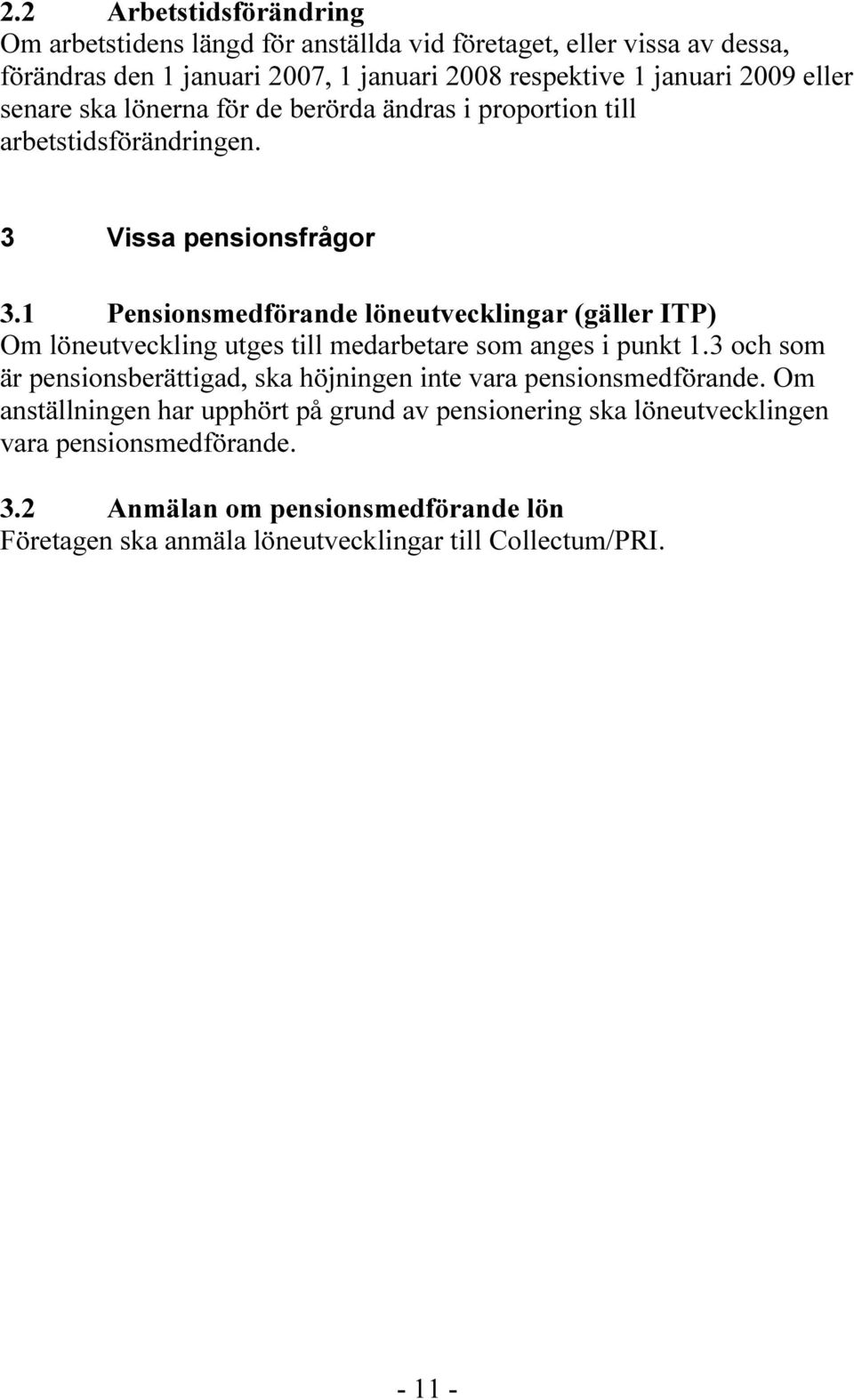 1 Pensionsmedförande löneutvecklingar (gäller ITP) Om löneutveckling utges till medarbetare som anges i punkt 1.