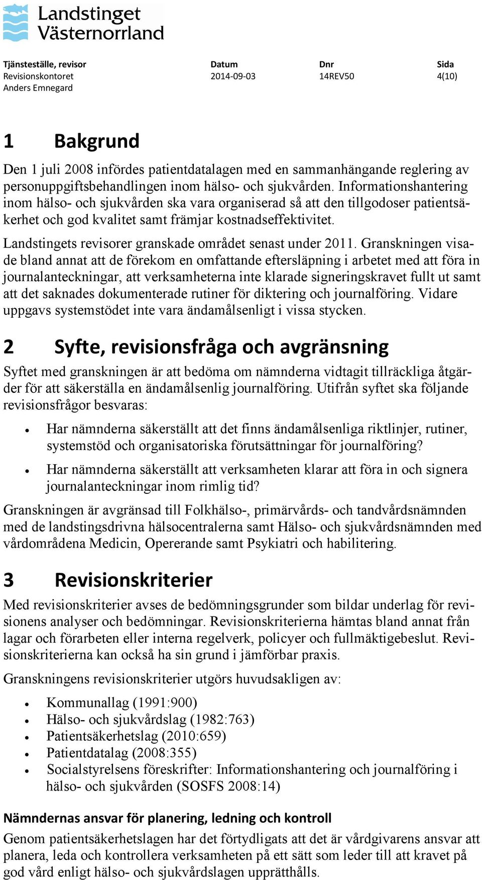 Landstingets revisorer granskade området senast under 2011.