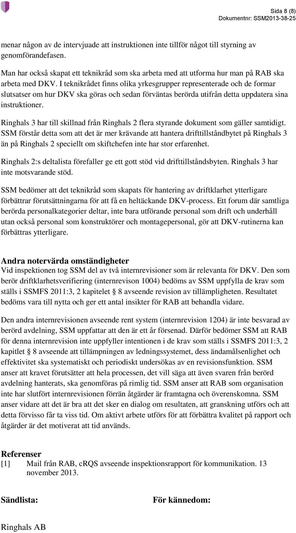 I teknikrådet finns olika yrkesgrupper representerade och de formar slutsatser om hur DKV ska göras och sedan förväntas berörda utifrån detta uppdatera sina instruktioner.