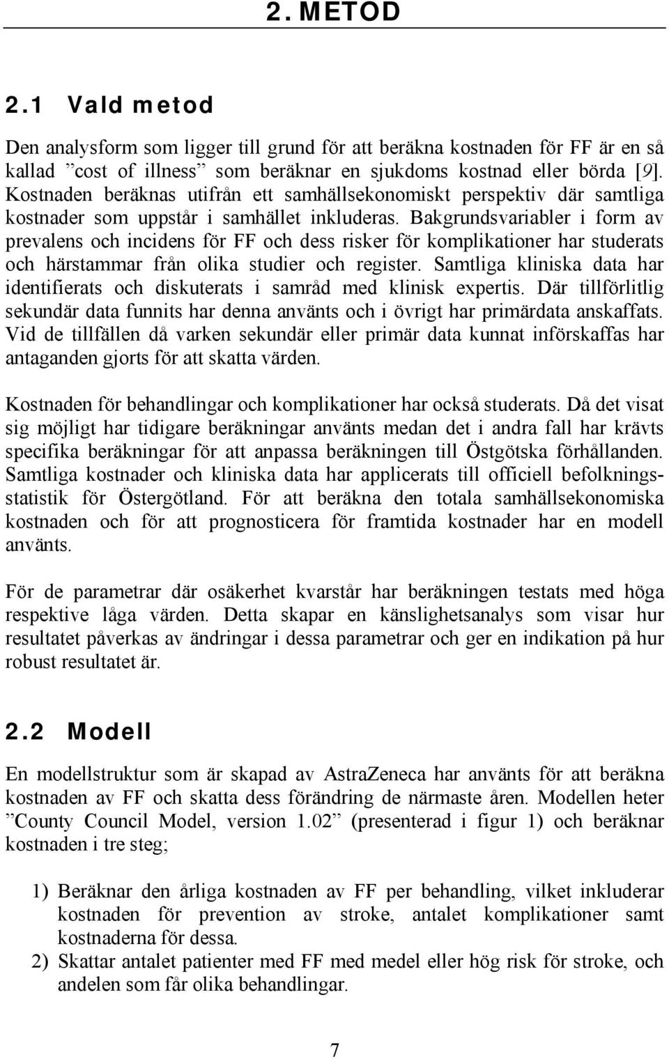 Bakgrundsvariabler i form av prevalens och incidens för FF och dess risker för komplikationer har studerats och härstammar från olika studier och register.