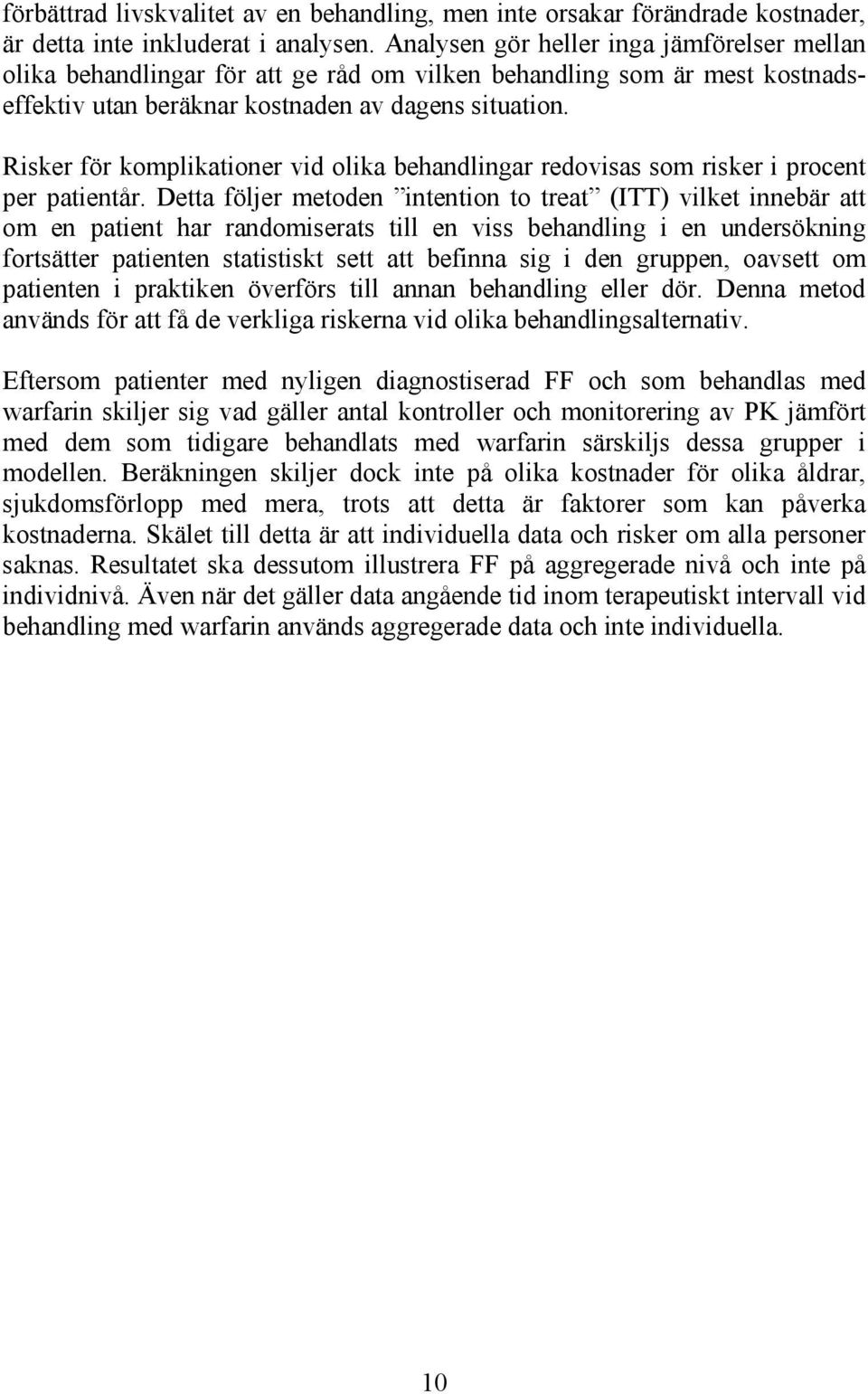 Risker för komplikationer vid olika behandlingar redovisas som risker i procent per patientår.