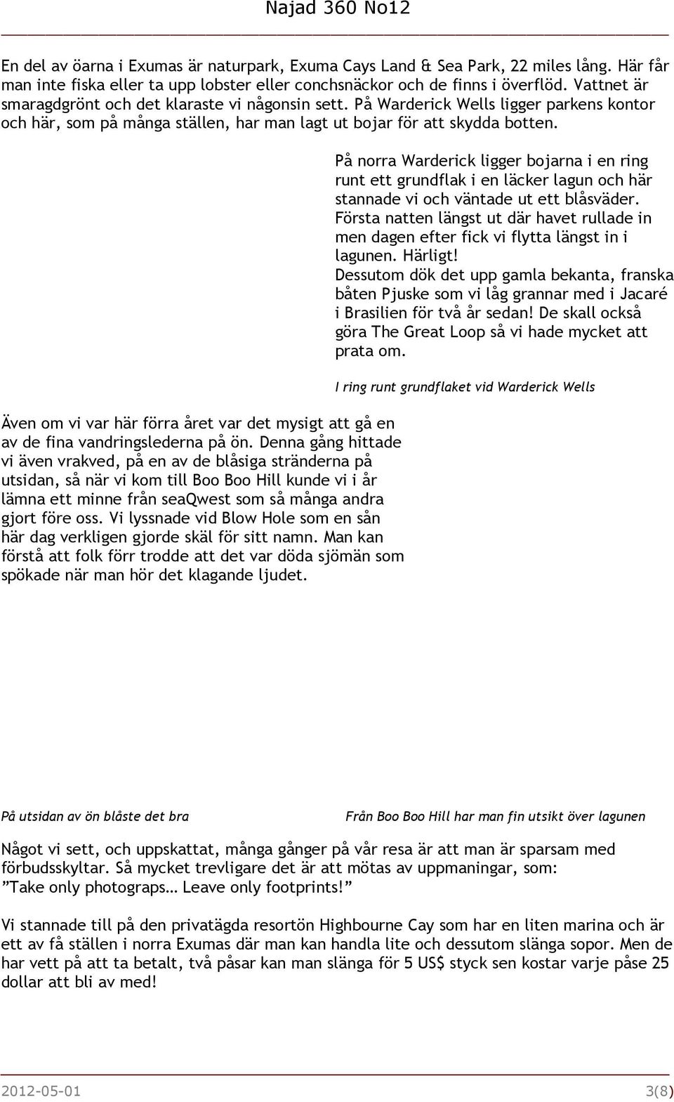Även om vi var här förra året var det mysigt att gå en av de fina vandringslederna på ön.
