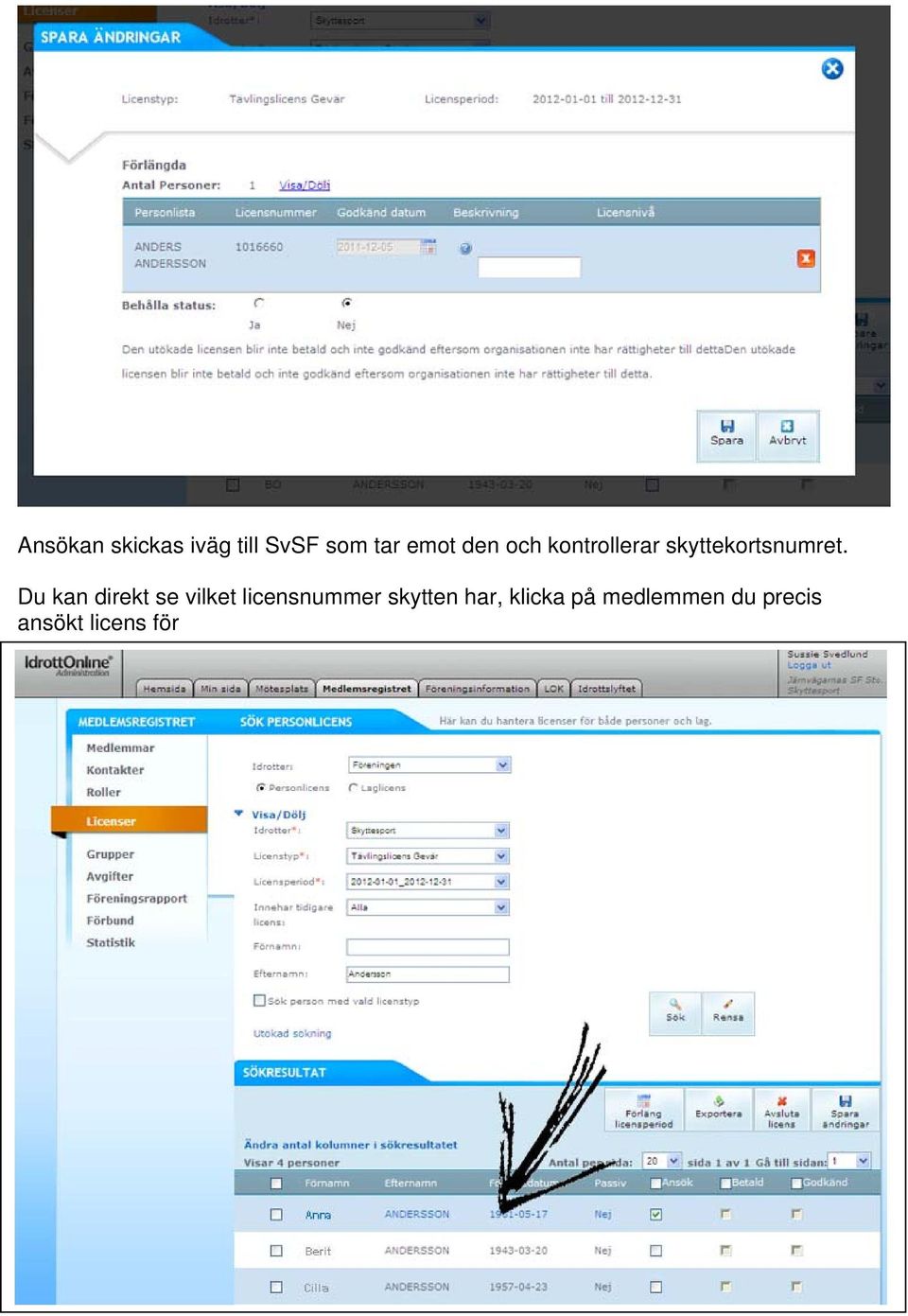 Du kan direkt se vilket licensnummer skytten