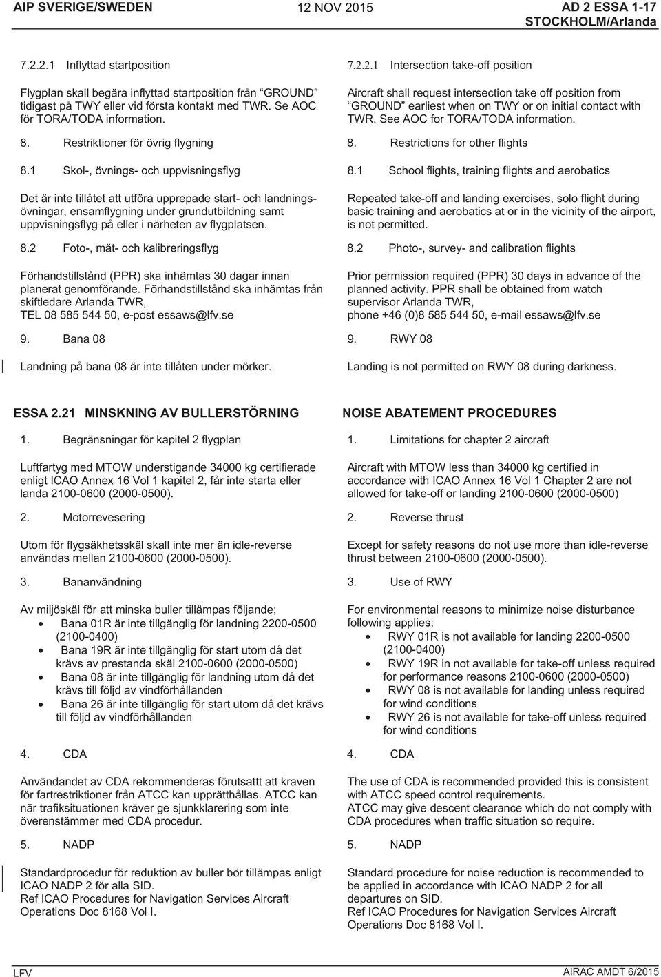 Restriktioner för övrig flygning 8. Restrictions for other flights 8.1 Skol-, övnings- och uppvisningsflyg 8.