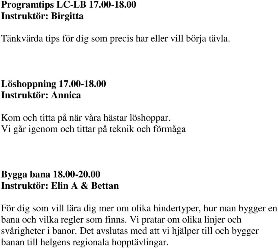 00 & Bettan För dig som vill lära dig mer om olika hindertyper, hur man bygger en bana och vilka regler som finns.