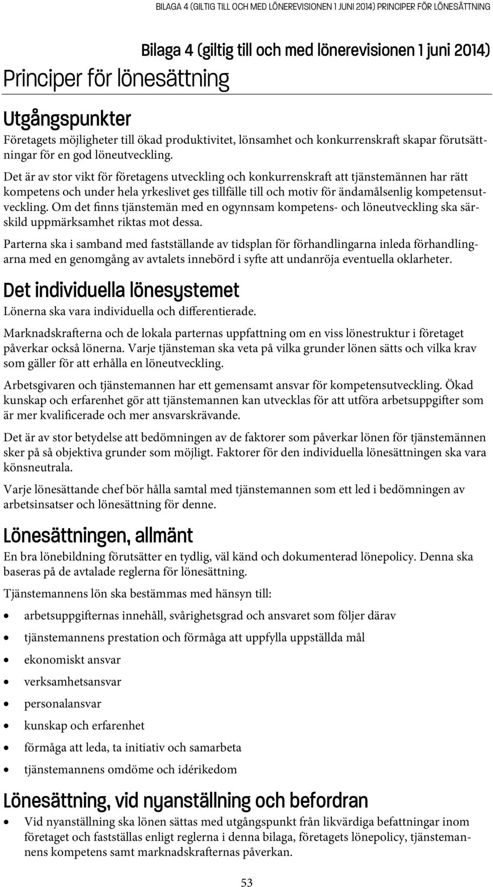 Det är av stor vikt för företagens utveckling och konkurrenskra att tjänstemännen har rätt kompetens och under hela yrkeslivet ges tillfälle till och motiv för ändamålsenlig kompetensutveckling.