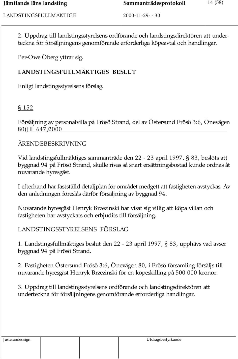 Enligt landstingsstyrelsens förslag.