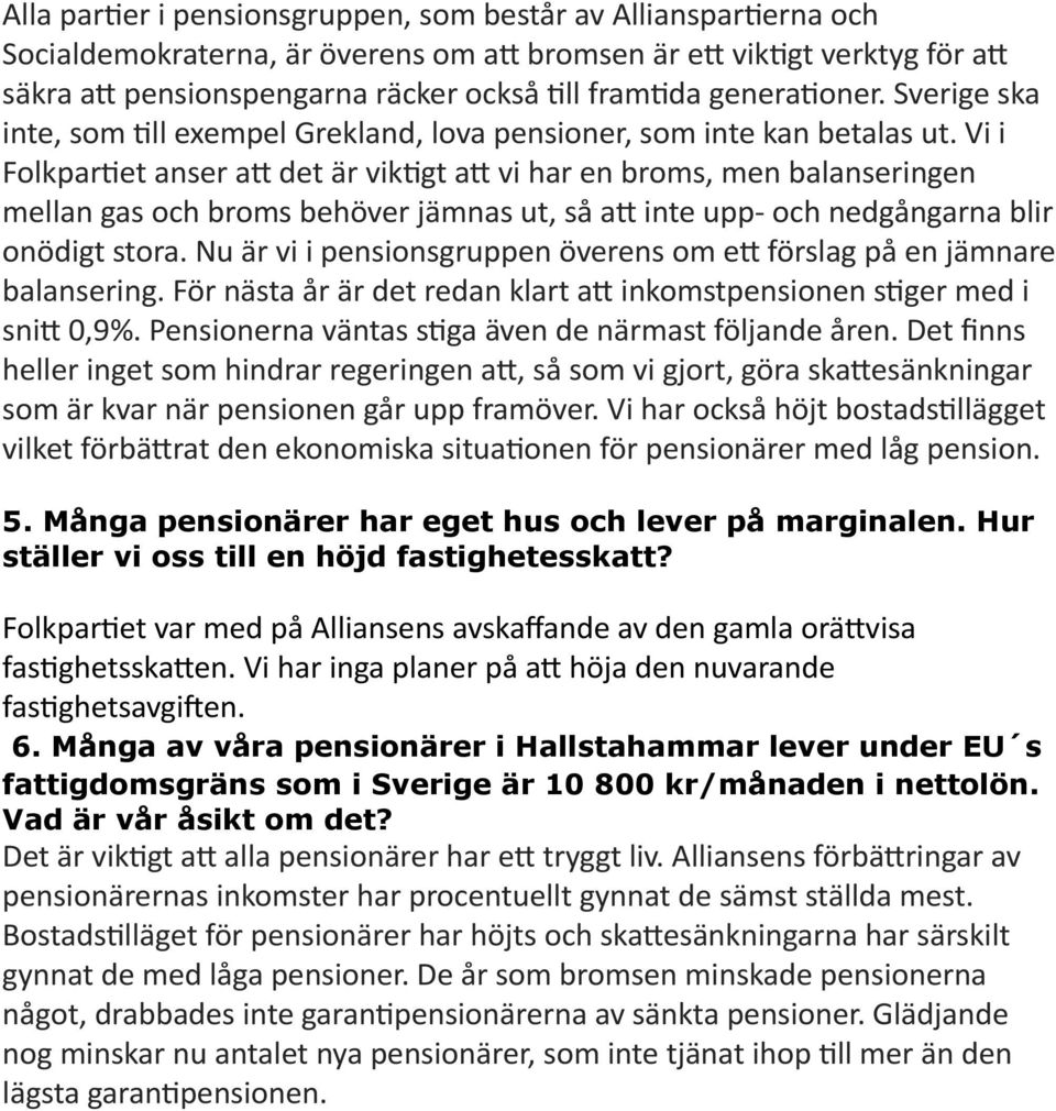 Vi i Folkpar9et anser a= det är vik9gt a= vi har en broms, men balanseringen mellan gas och broms behöver jämnas ut, så a= inte upp- och nedgångarna blir onödigt stora.