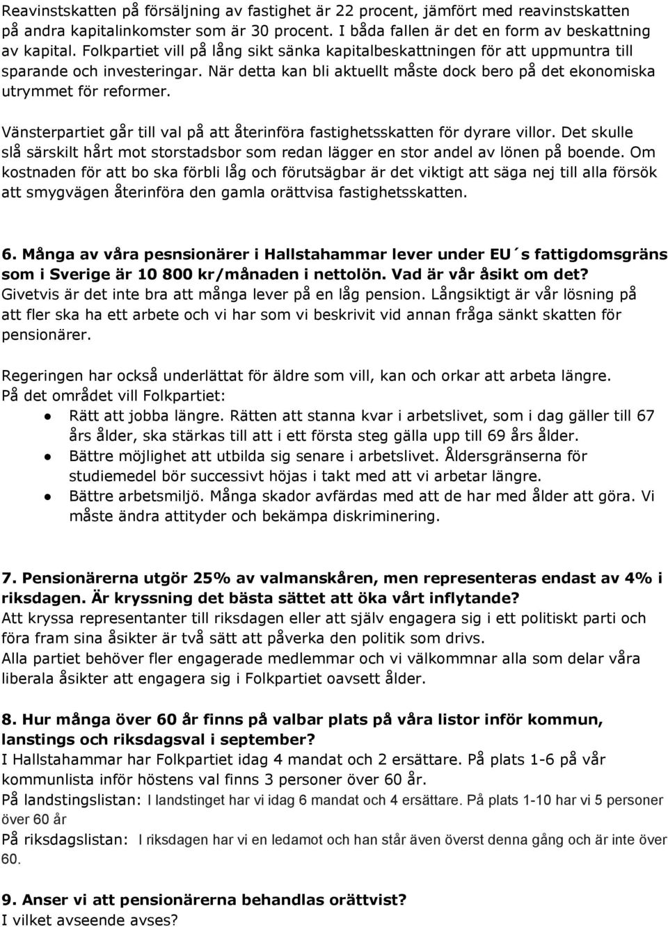 Vänsterpartiet går till val på att återinföra fastighetsskatten för dyrare villor. Det skulle slå särskilt hårt mot storstadsbor som redan lägger en stor andel av lönen på boende.