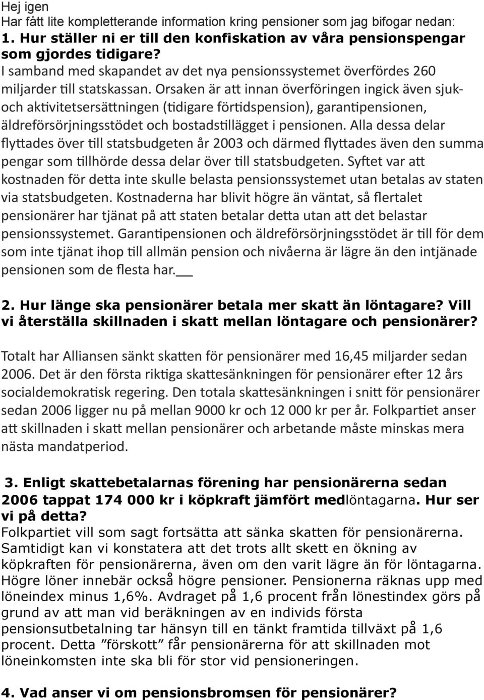 Orsaken är a= innan överföringen ingick även sjuk- och ak9vitetsersä=ningen (9digare för9dspension), garan9pensionen, äldreförsörjningsstödet och bostads9llägget i pensionen.