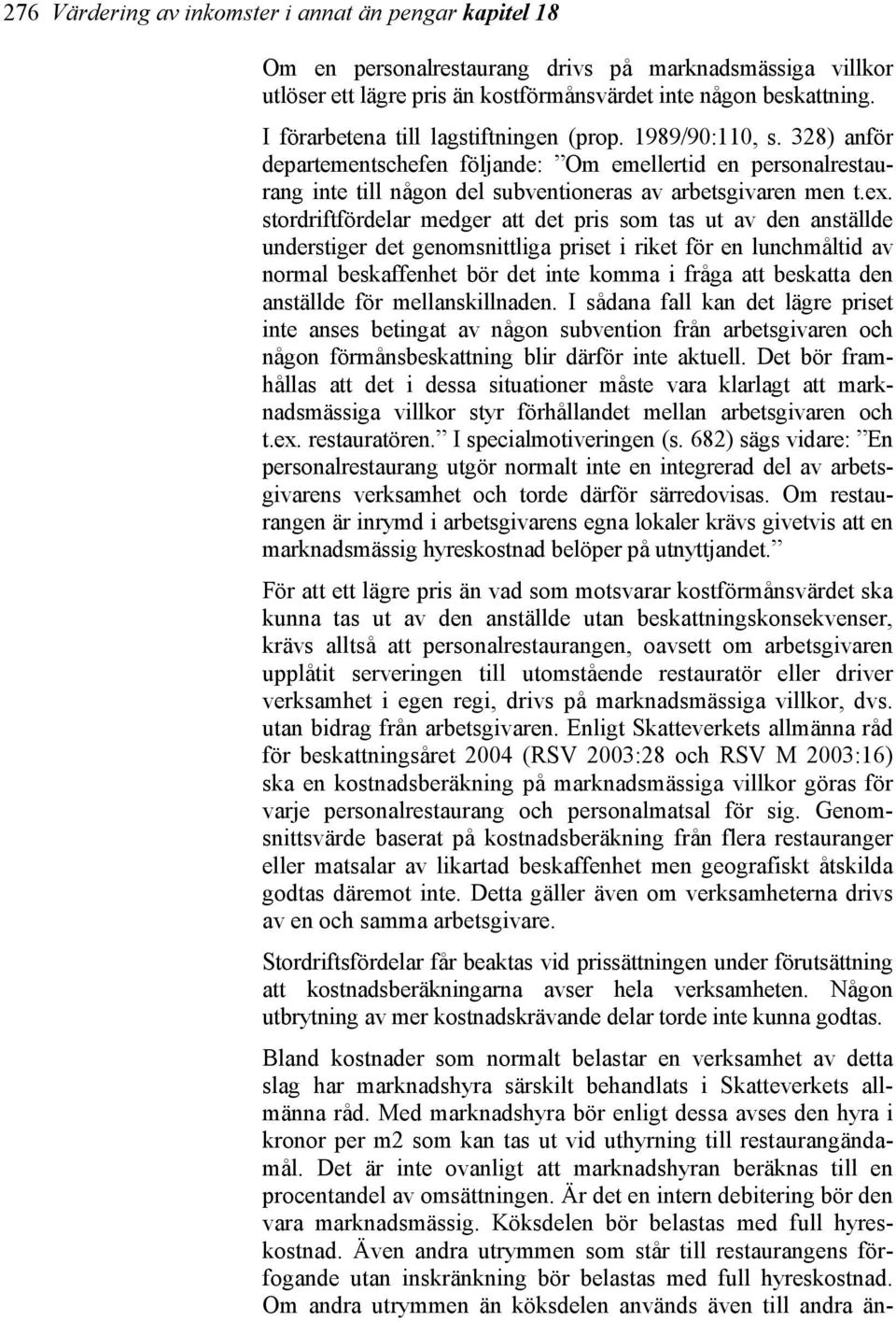 stordriftfördelar medger att det pris som tas ut av den anställde understiger det genomsnittliga priset i riket för en lunchmåltid av normal beskaffenhet bör det inte komma i fråga att beskatta den