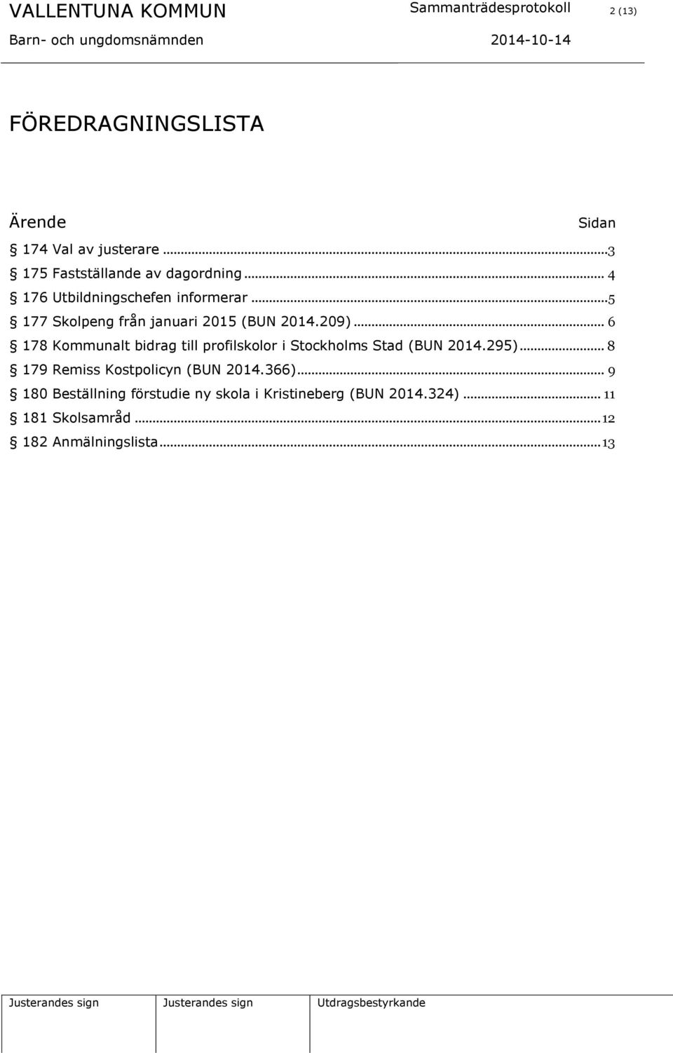 .. 5 177 Skolpeng från januari 2015 (BUN 2014.209).