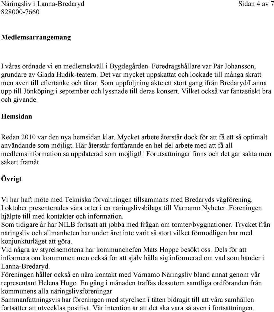 Som uppföljning åkte ett stort gäng ifrån Bredaryd/Lanna upp till Jönköping i september och lyssnade till deras konsert. Vilket också var fantastiskt bra och givande.