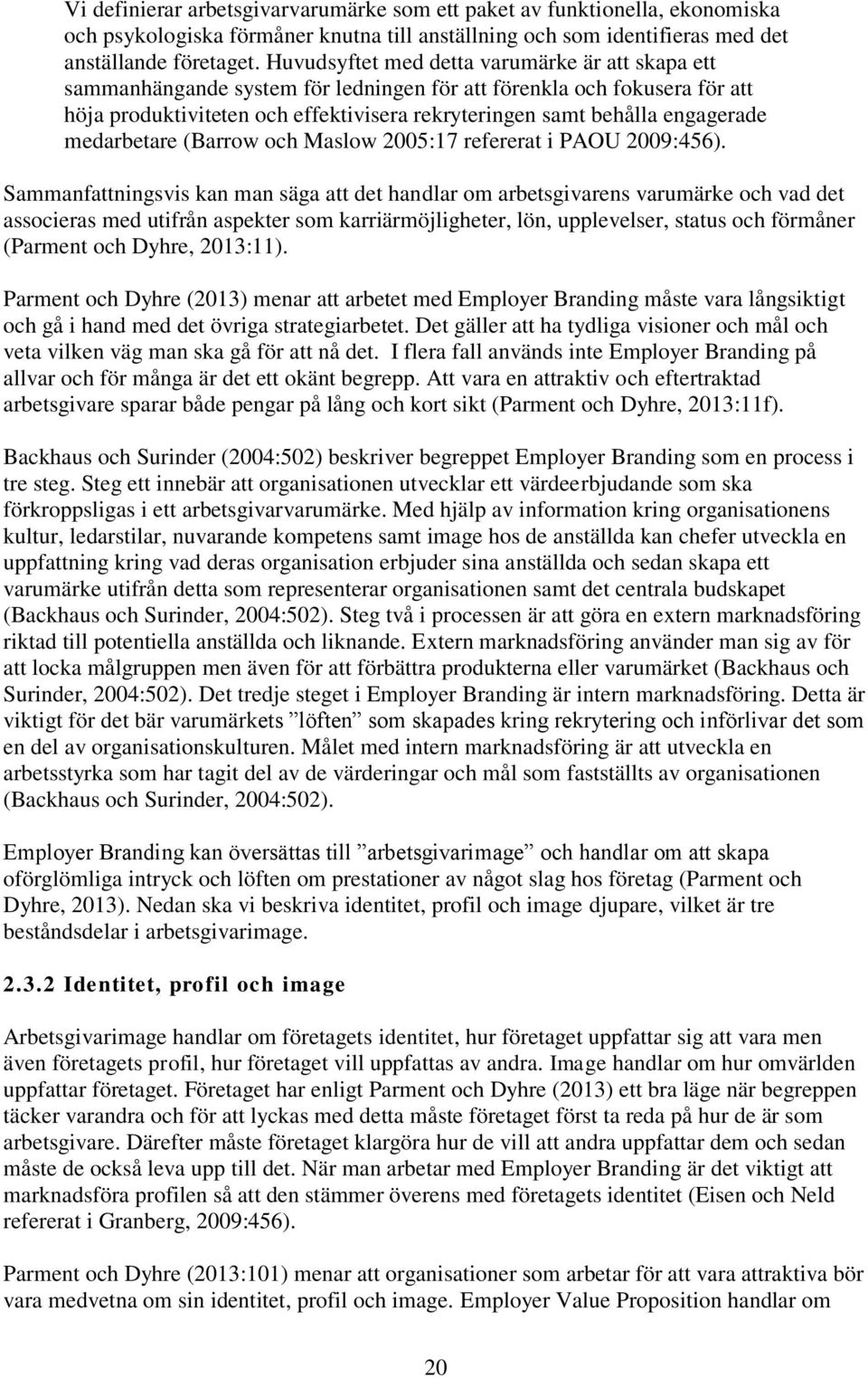 medarbetare (Barrow och Maslow 2005:17 refererat i PAOU 2009:456).