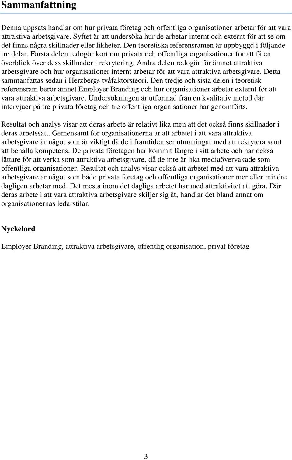 Första delen redogör kort om privata och offentliga organisationer för att få en överblick över dess skillnader i rekrytering.