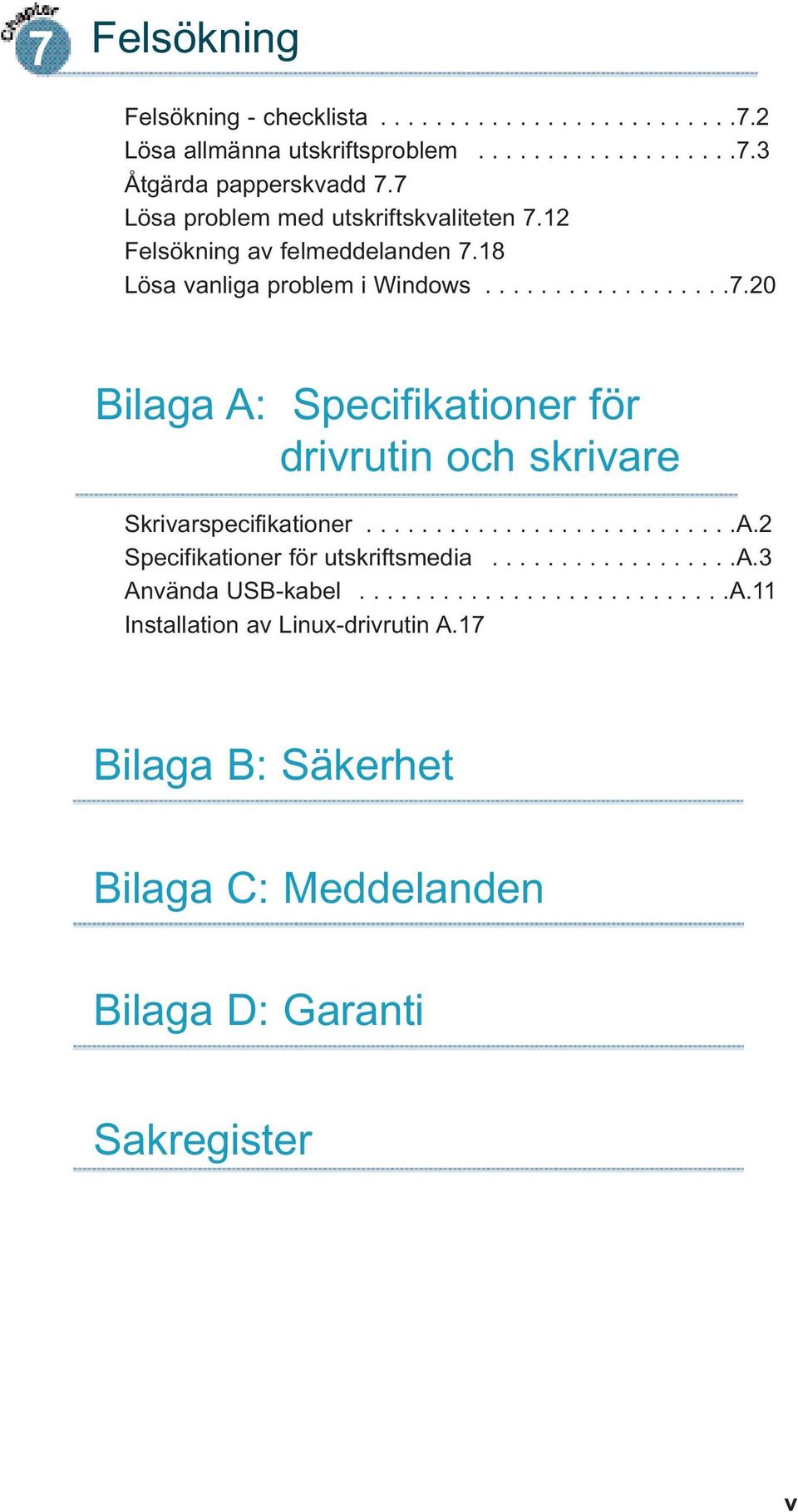 ..........................A.2 Specifikationer för utskriftsmedia..................a.3 Använda USB-kabel...........................A.11 Installation av Linux-drivrutin A.