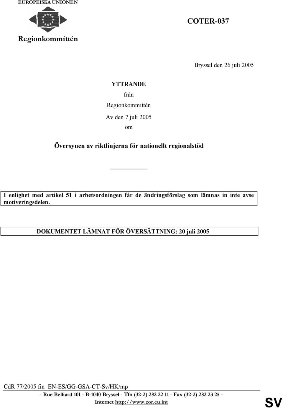 får de ändringsförslag som lämnas in inte avse motiveringsdelen.