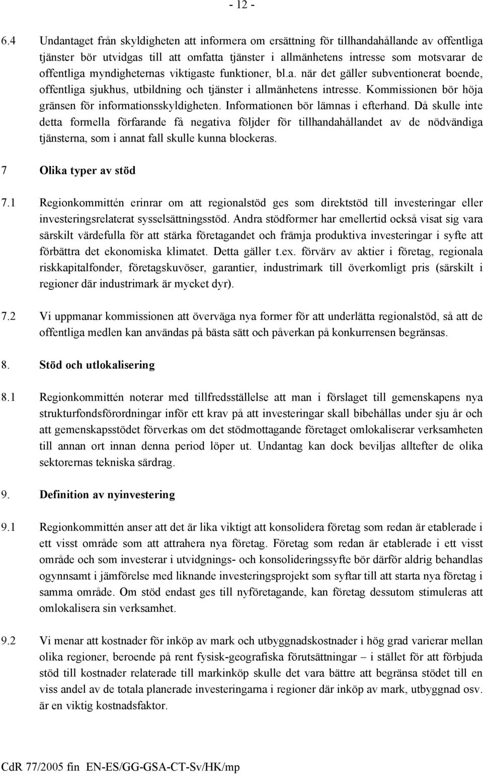 myndigheternas viktigaste funktioner, bl.a. när det gäller subventionerat boende, offentliga sjukhus, utbildning och tjänster i allmänhetens intresse.