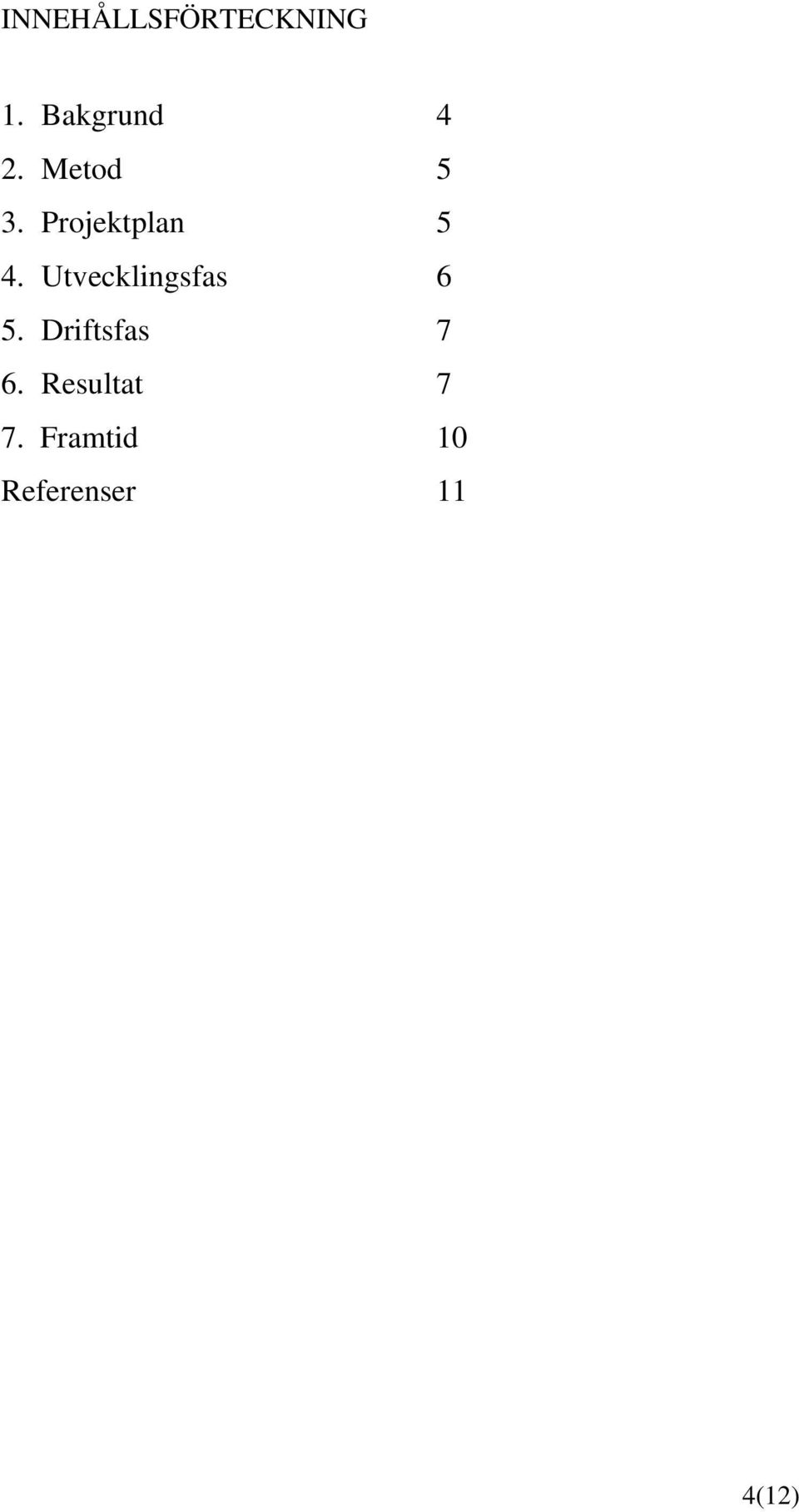 Utvecklingsfas 6 5. Driftsfas 7 6.