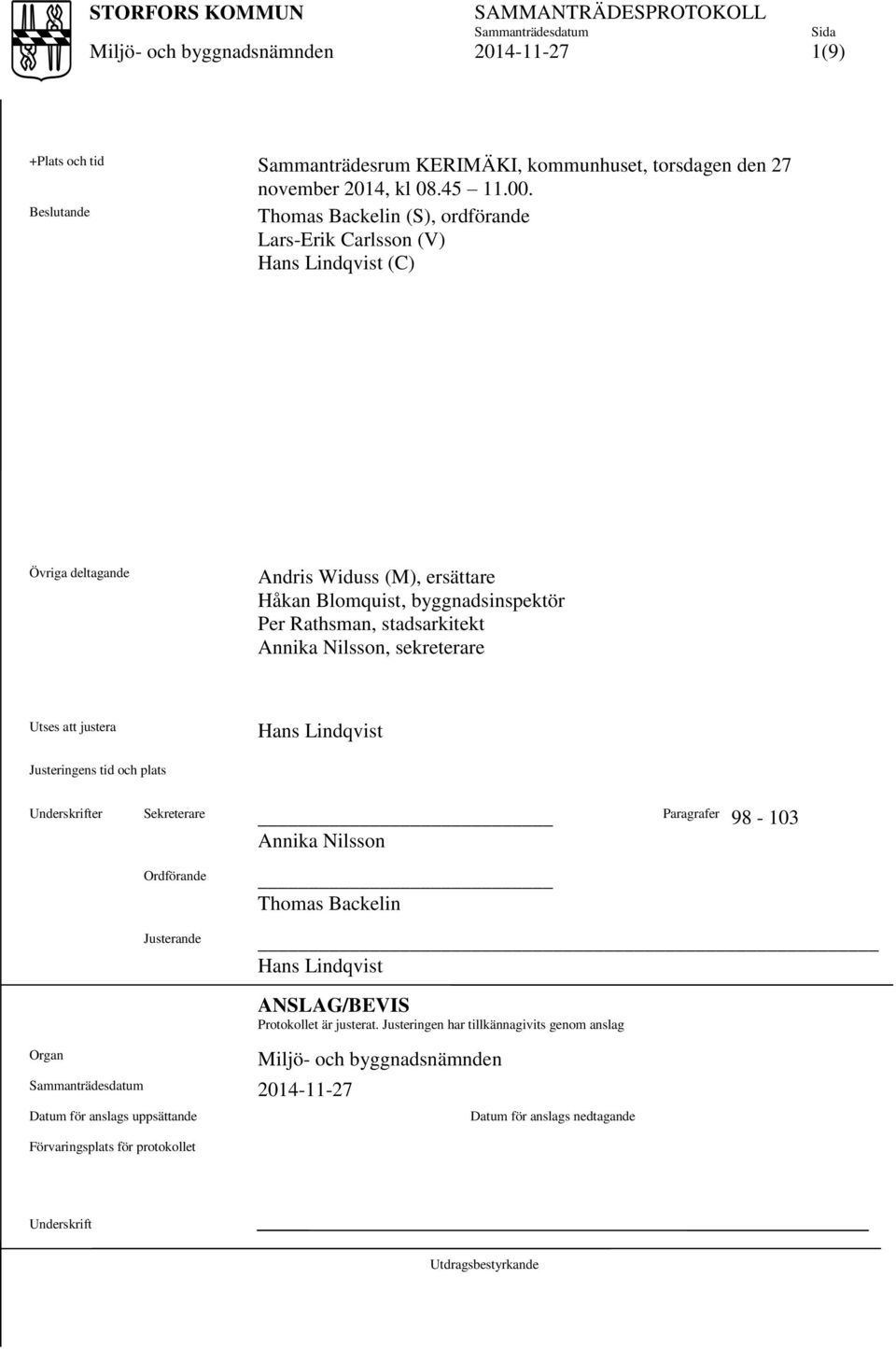 Rathsman, stadsarkitekt Annika Nilsson, sekreterare Utses att justera Hans Lindqvist Justeringens tid och plats Underskrifter Sekreterare Annika Nilsson Paragrafer 98-103