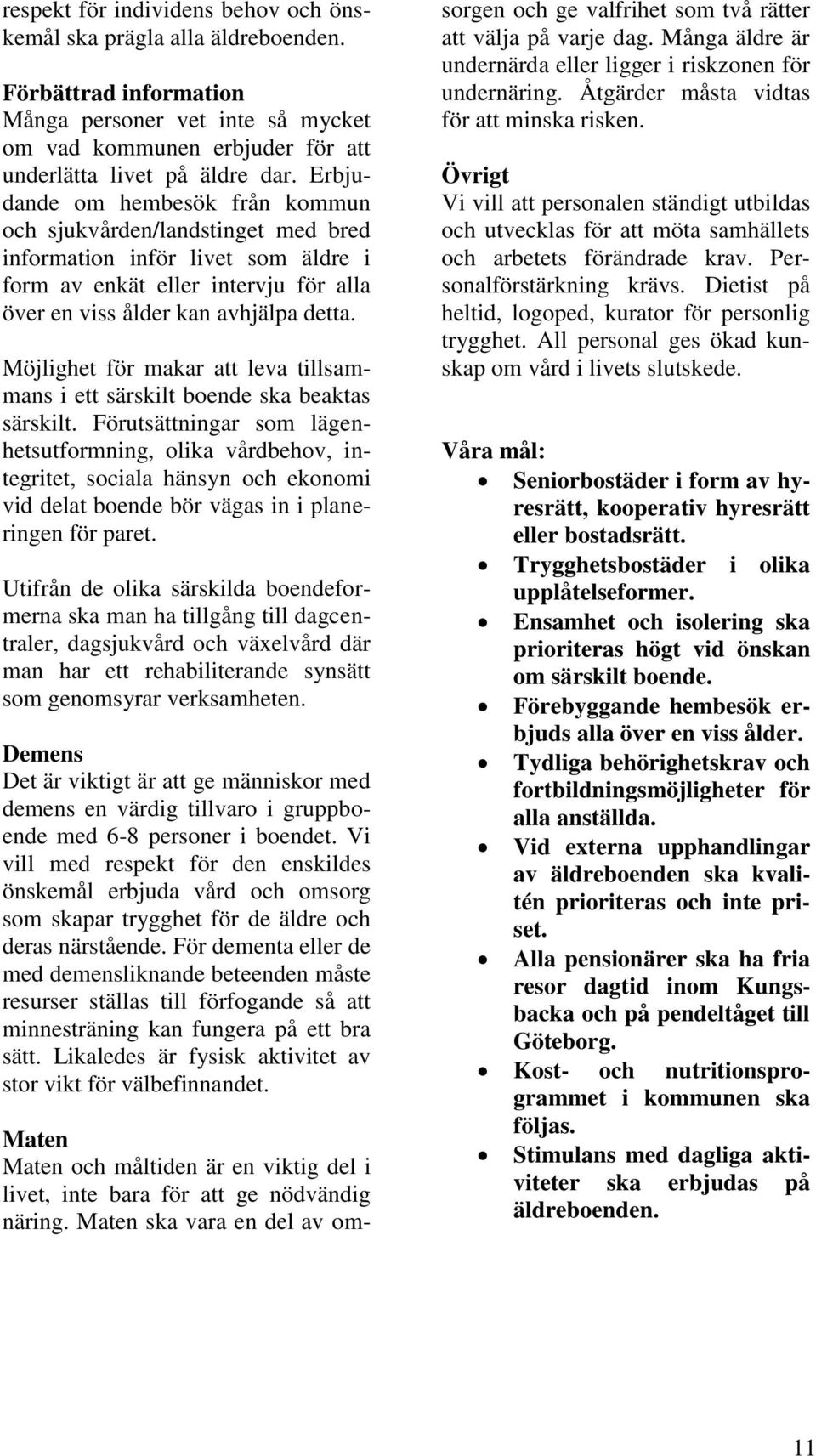 Möjlighet för makar att leva tillsammans i ett särskilt boende ska beaktas särskilt.